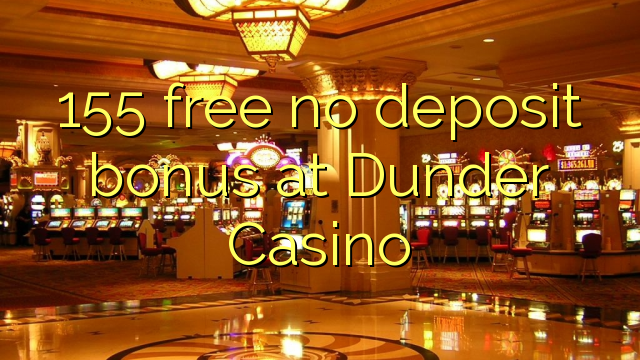 155 Dunder казино жоқ депозиттік бонус тегін