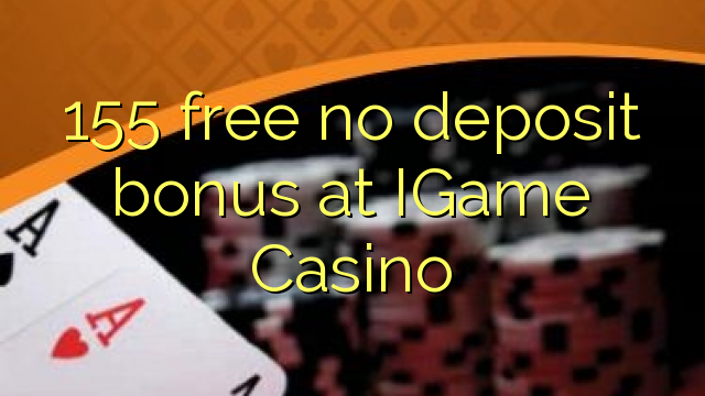 155 free no deposit bonus at IGame Casino