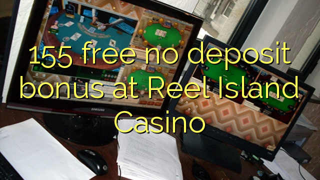 155 δωρεάν μπόνους κατάθεσης στο Reel Island Casino
