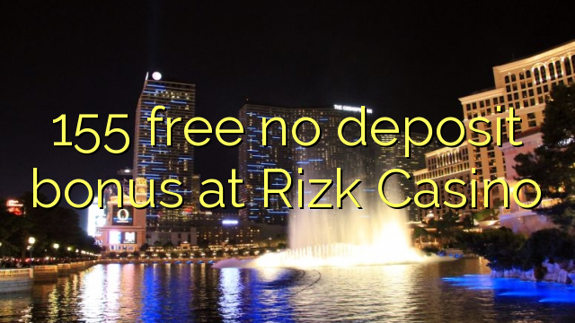 155 free no deposit bonus at Rizk Casino