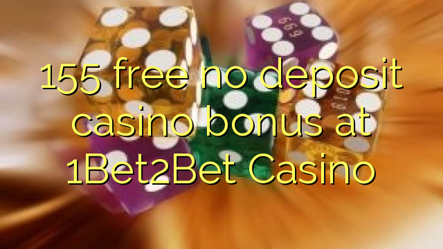 155 gratis ingen indbetaling casino bonus på 1Bet2Bet Casino