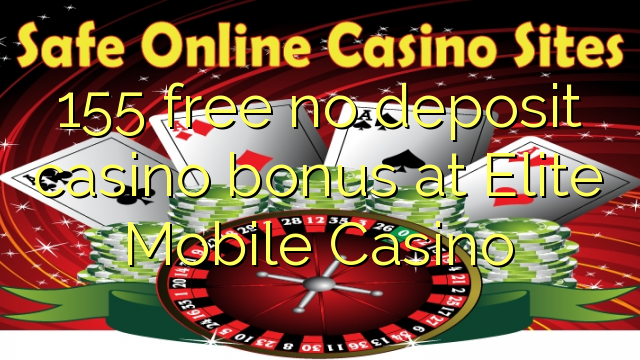 155 ฟรีไม่มีเงินฝากโบนัสคาสิโนที่ Elite Mobile Casino