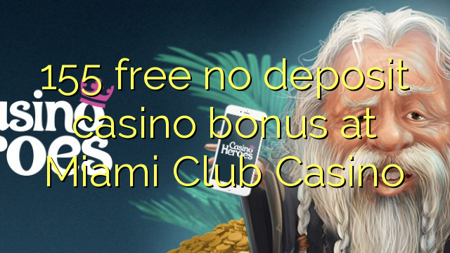 155 percuma tiada bonus kasino deposit di Miami Club Casino