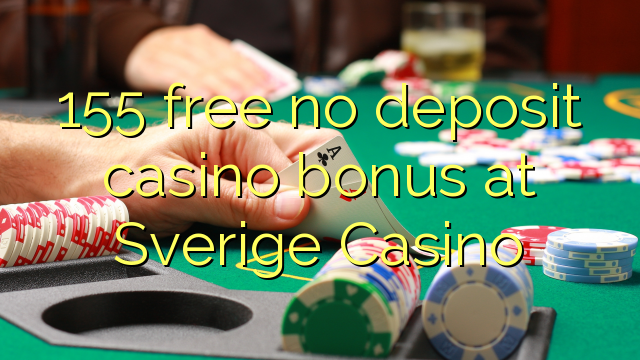 155 free no deposit casino bonus at Sverige Casino