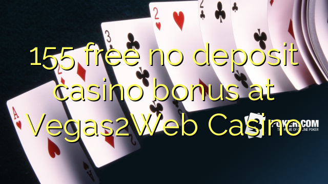 Vegas155Webカジノでデポジットのカジノのボーナスを解放しない2