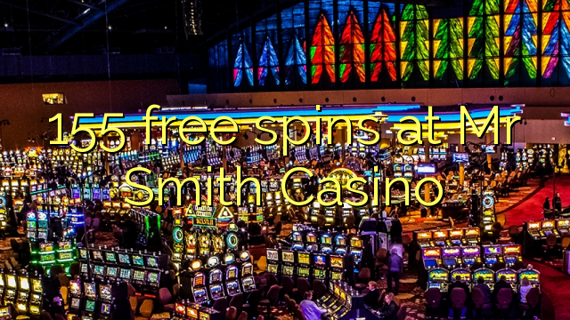 155 free spins at Mr Smith Casino