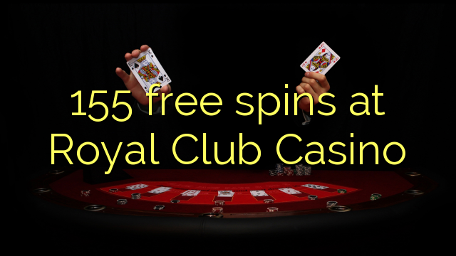 155 free spins at Royal Club Casino