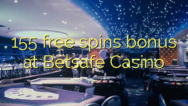 155 free spins bonus at Betsafe Casino