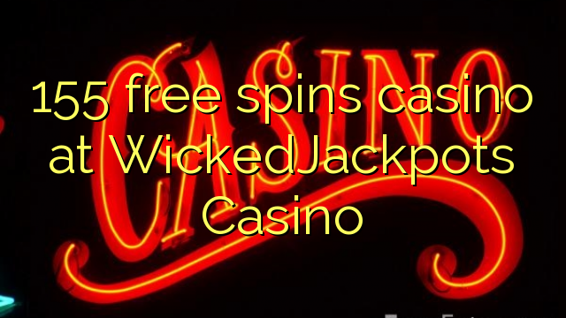 155 free spins casino at WickedJackpots Casino