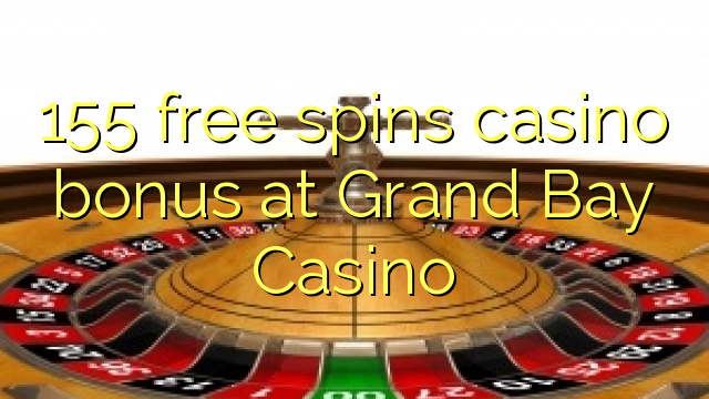 155 gratis spinnar casino bonus på Grand Bay Casino