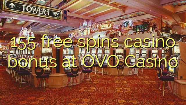 155 free spins casino bonus at OVO Casino