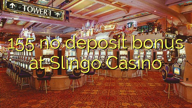 Wala'y deposit bonus ang 155 sa Slingo Casino