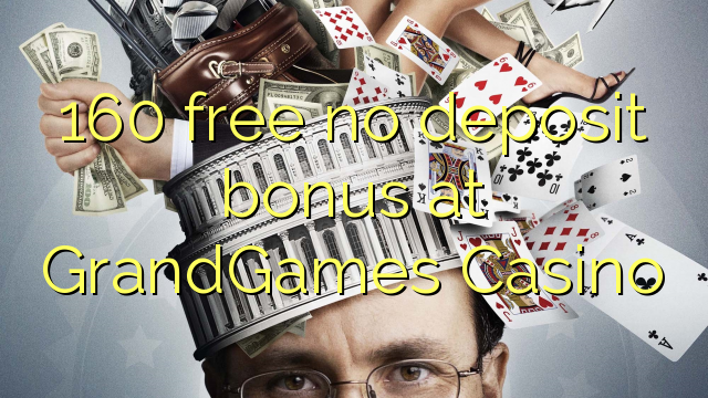 160 libre bonus sans dépôt au Casino GrandGames