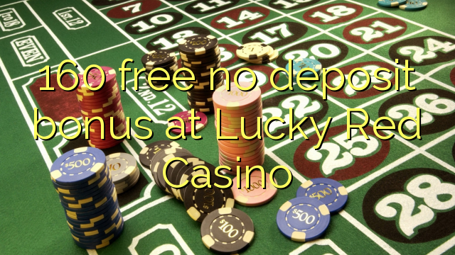 160はLucky Red Casinoで無料のデポジットボーナス