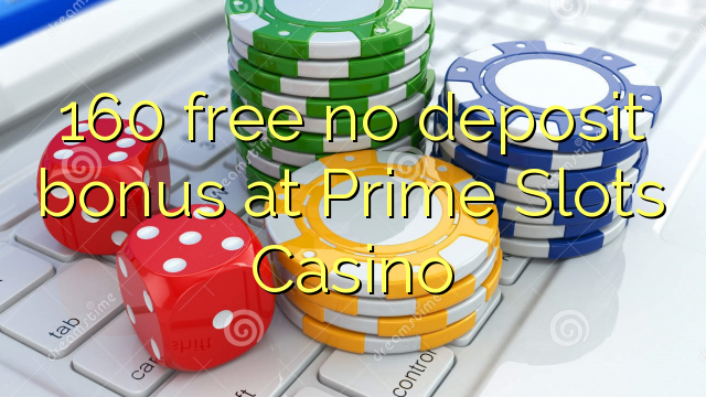 160 free no deposit bonus at Prime Slots Casino