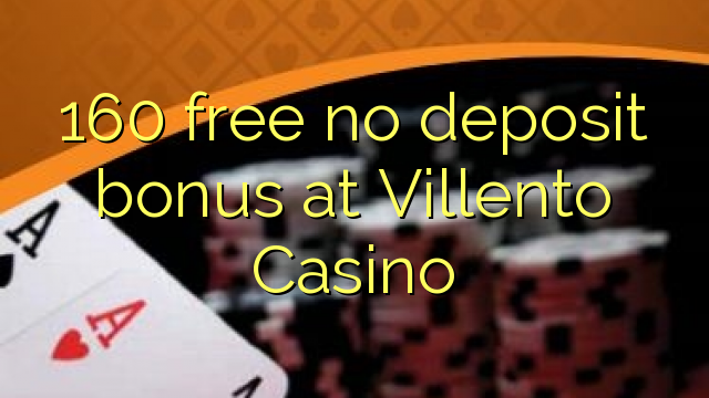 160 bez bonusa za depozit u Casinou Villento