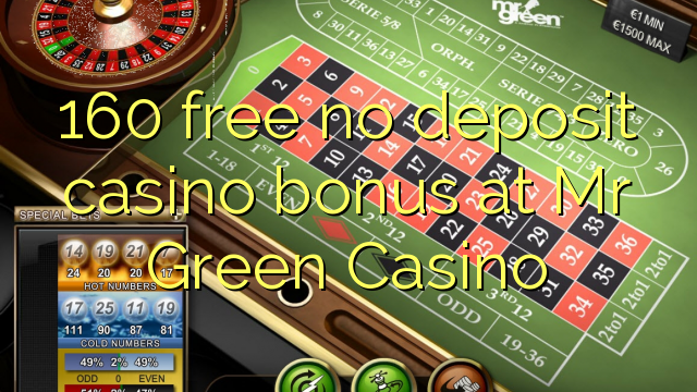 160 free no deposit casino bonus at Mr Green Casino