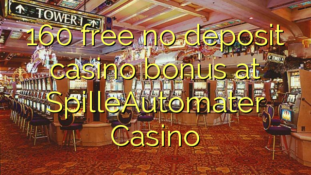 160 δωρεάν δεν μπόνους κατάθεσης στο καζίνο SpilleAutomater