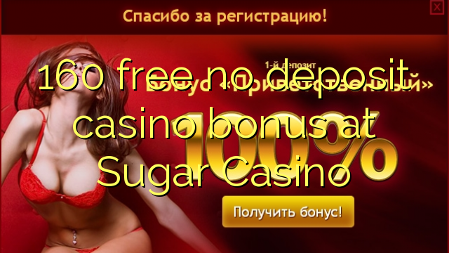 160 free no deposit casino bonus at Sugar Casino