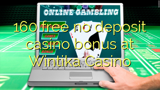 160 free no deposit casino bonus at Wintika Casino