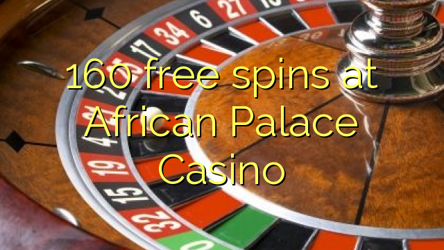 160 frije spins by African Palace Casino