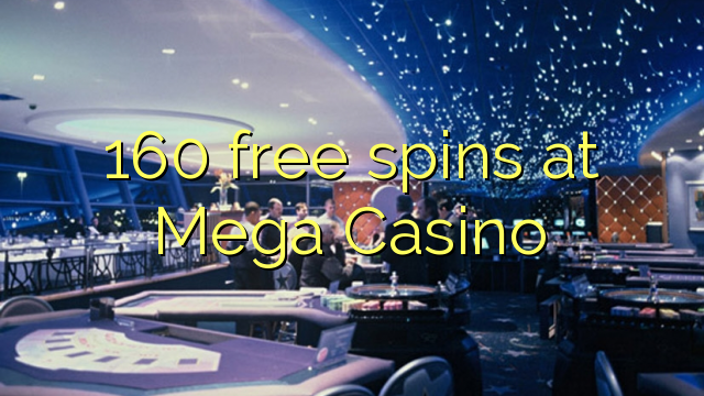 160 free spins at Mega Casino