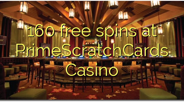 160 ilmaiskierrosta osoitteessa PrimeScratchCards Casino