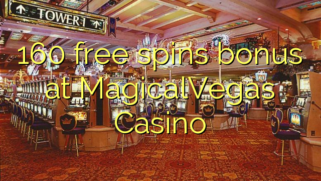 160 free spins bonus at MagicalVegas Casino