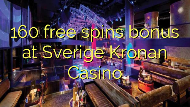 160 zadarmo točí bonus na Sverige Kronan kasíne