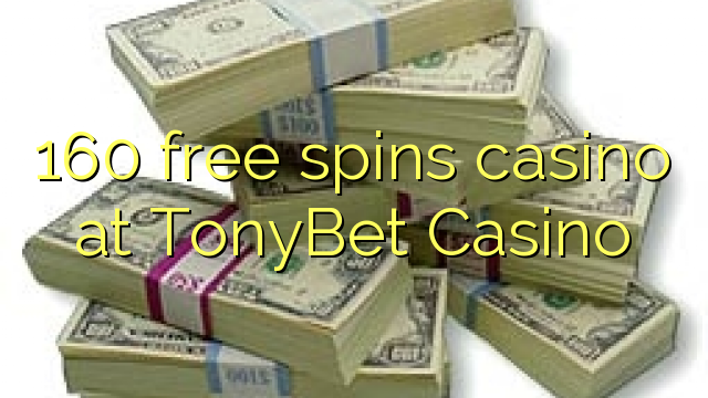 160 free spins casino at TonyBet Casino