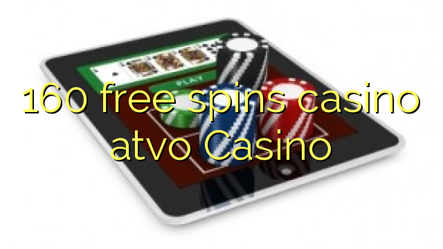 160 bebas berputar kasino ATVO Casino