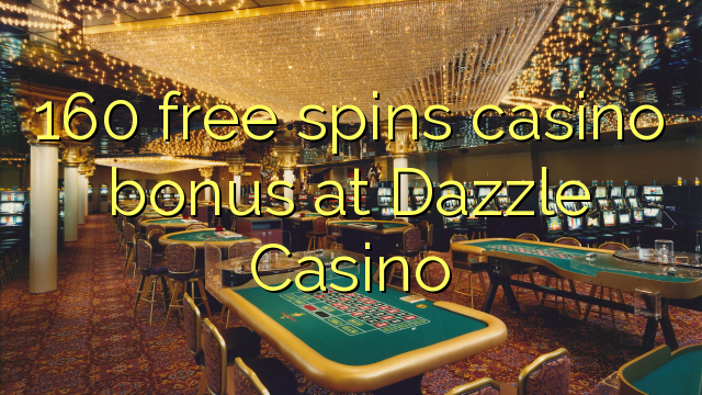 160 free spins casino bonus at Dazzle Casino