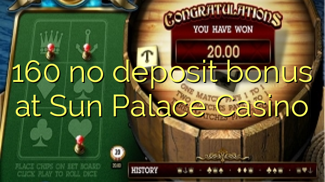 160 no deposit bonus at Sun Palace Casino