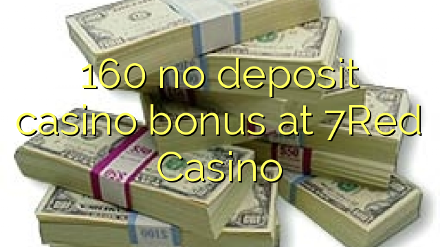 160 no deposit casino bonus at 7Red Casino