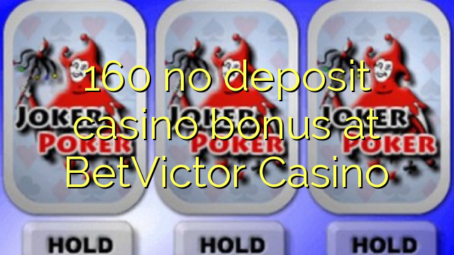 160 no deposit casino bonus at BetVictor Casino