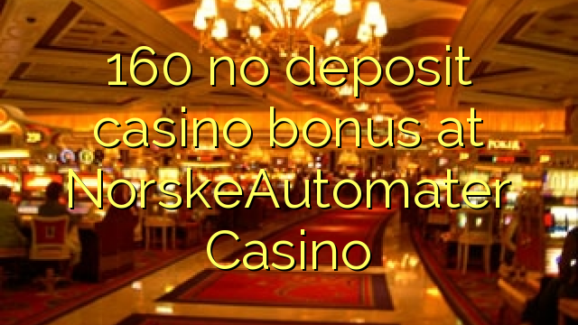 I-160 ayikho ibhonasi ye-casino yediphozithi ku-NorskeAutomater Casino