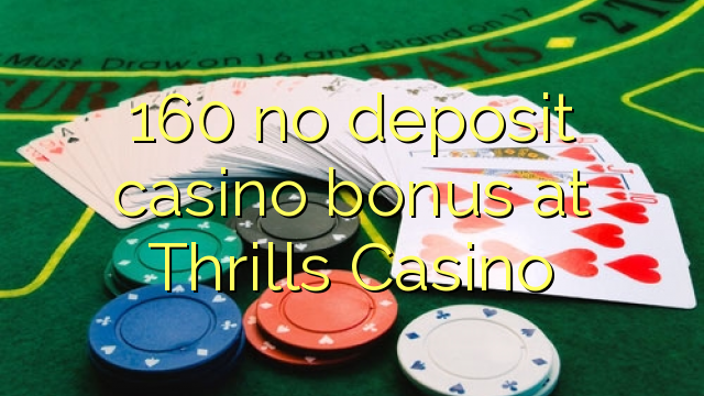 160 no deposit casino bonus at Thrills Casino