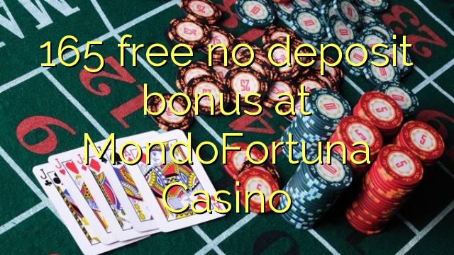 165 free no deposit bonus at MondoFortuna Casino