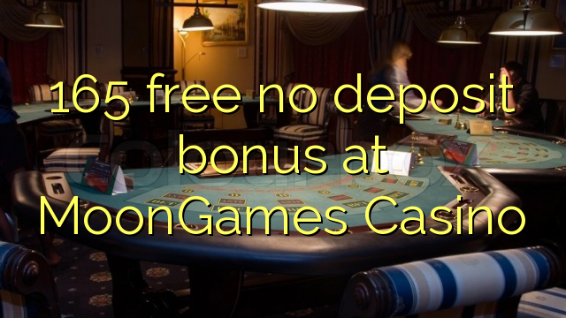 165 free no deposit bonus at MoonGames Casino