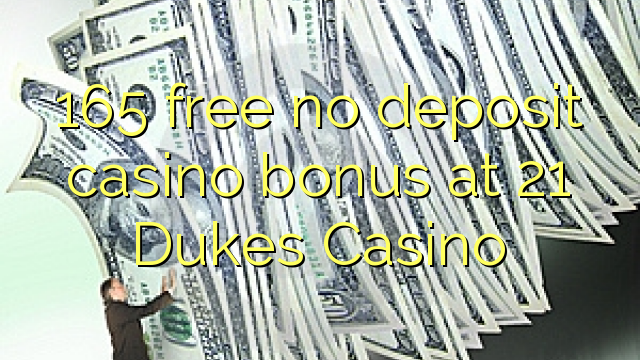 165 ingyenes, nem letétbe helyezett kaszinó bónusz az 21 Dukes Casino-ban