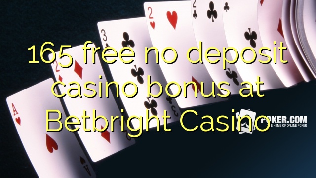 165 free no deposit casino bonus at Betbright Casino