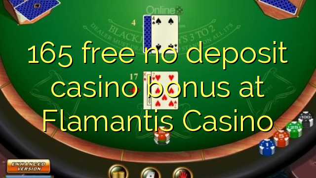165 free no deposit casino bonus at Flamantis Casino