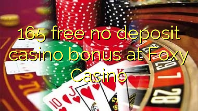 165 ngosongkeun euweuh bonus deposit kasino di Foxy Kasino