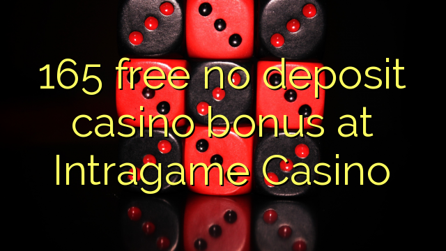 165 yantar da babu ajiya gidan caca bonus a Intragame Casino