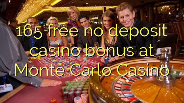 165 free no deposit casino bonus at Monte Carlo Casino