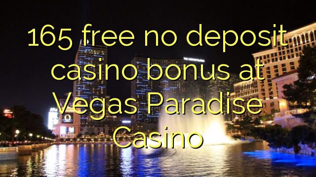 165 free no deposit casino bonus at Vegas Paradise Casino