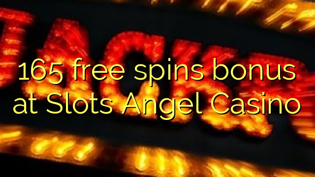 165 frije bonus spins by Slots Angel Casino