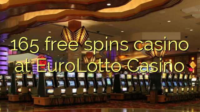 165 free spins casino at EuroLotto Casino