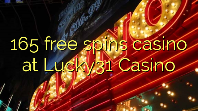 165 bepul Lucky31 Casino kazino Spin