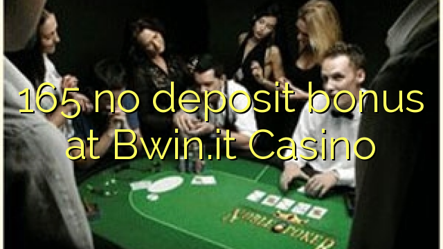 165 l-ebda bonus ta 'depożitu f'Bwin.it Casino